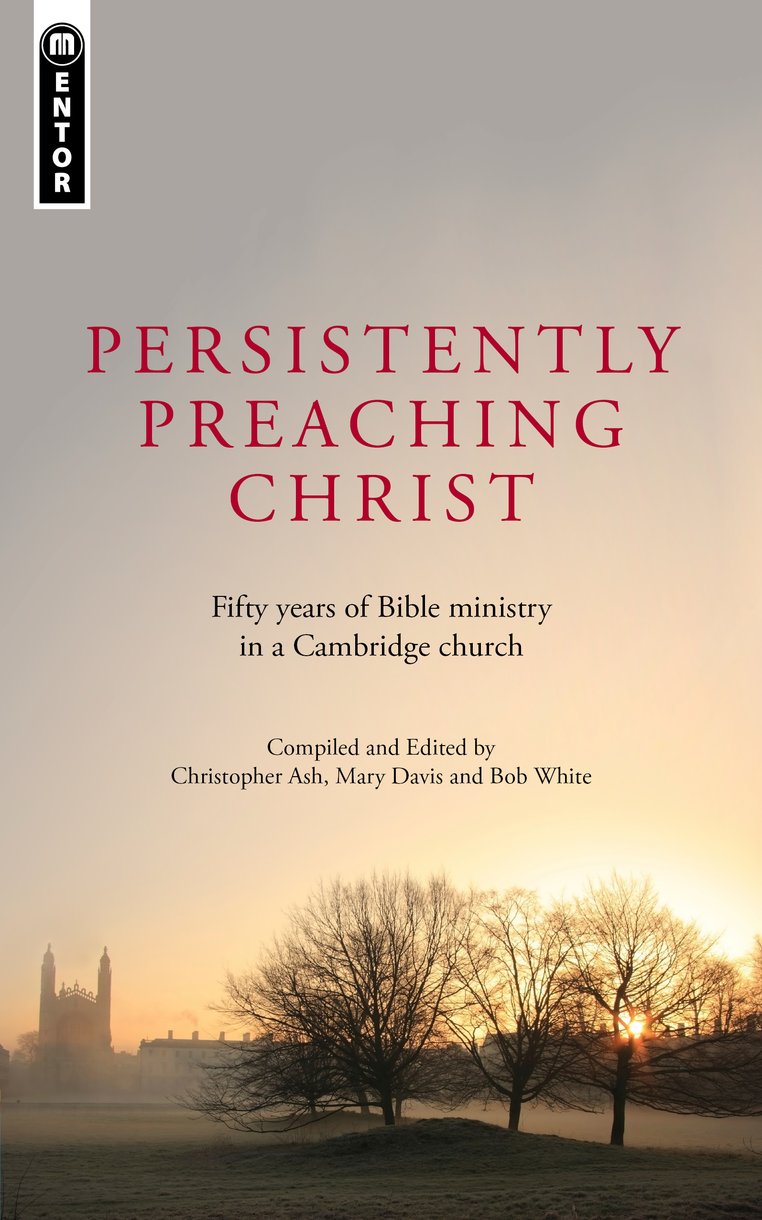 Persistently Preaching Christ By Christopher Ash (Paperback)