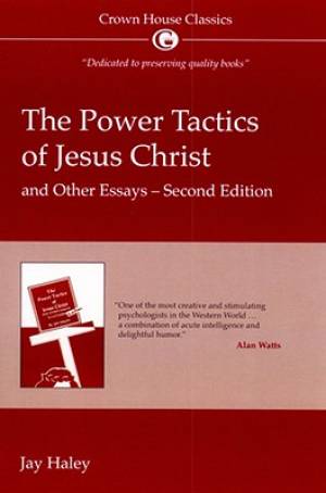 Power Tactics Of Jesus Christ And Other Essays By Jay Hayley