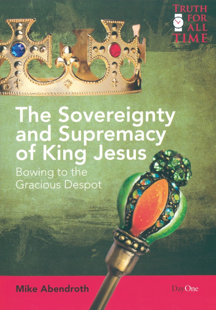 Sovereignty And Supremacy Of King Jesus By Mike Abendroth (Paperback)