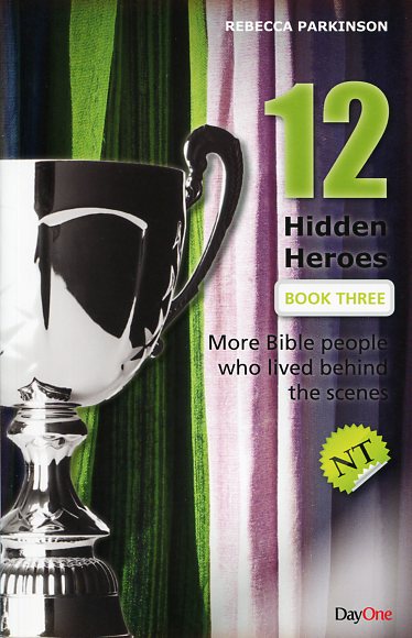 12 Hidden Heroes New Testament - Book 3 By Rebecca Parkinson