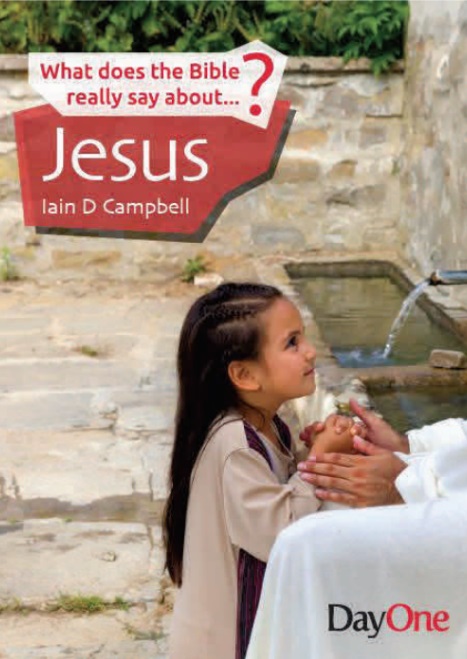 What does the Bible really say about Jesus By Iain D Campbell