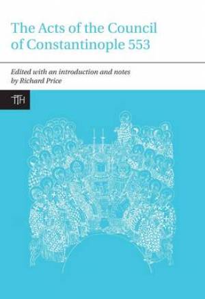 Acts Of The Council Of Constantinople Of 553 By Richard Price Price