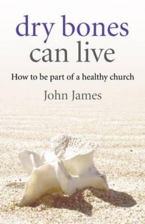 Dry Bones Can Live By James John (Paperback) 9781846942822