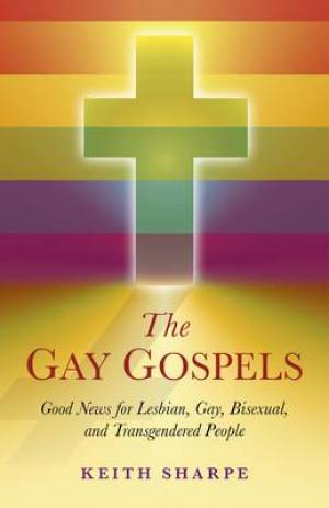 Gay Gospels The Good News For Lesbian Gay Bisexual And Transge