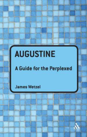 Augustine A Guide For The Perplexed By Professor James Wetzel