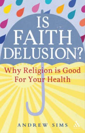 Is Faith Delusion By Professor Andrew Sims (Paperback) 9781847063403