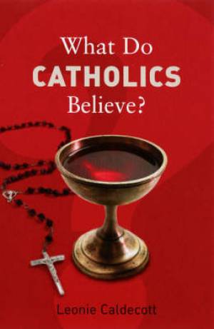 What Do Catholics Believe By Leonie Caldecott (Paperback)