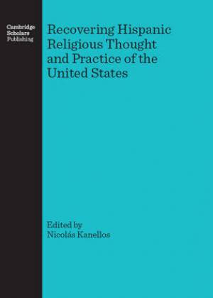 Recovering Hispanic Religious Thought and Practice of the United State