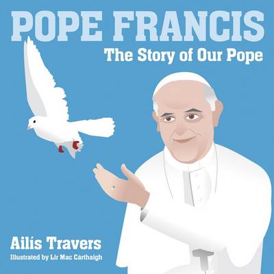 Pope Francis By Ailis Travers Lir Mac Carthaigh (Paperback)