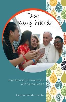 Dear Young Friends Pope Francis in Conversation with Young People