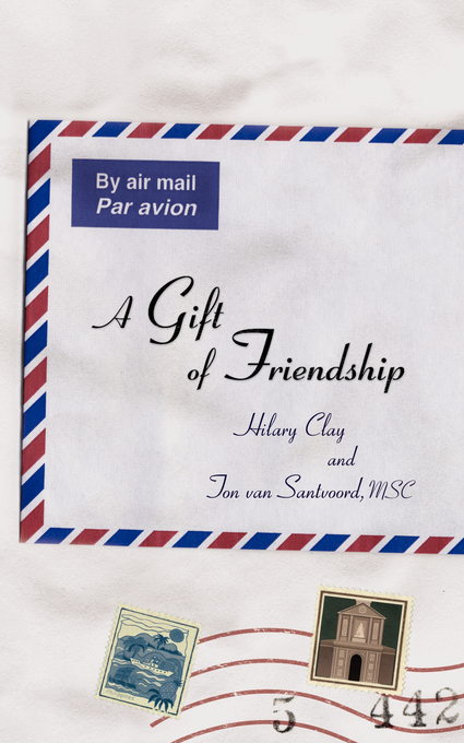 A Gift of Friendship By Hilary Clay MSC Ton van Santvoord (Paperback)