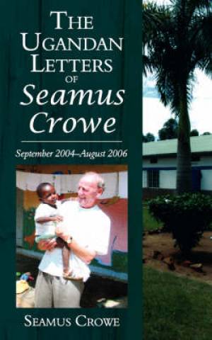 Ugandan Letters Of Seamus Crowe By Seamus Crowe (Paperback)