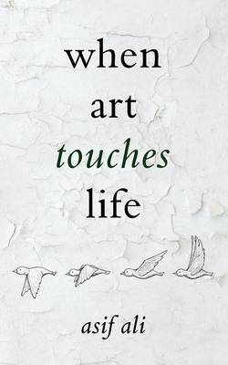 When Art Touches Life By Asif Ali (Paperback) 9781847484666