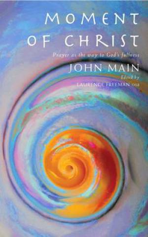 Moment of Christ By John Main (Paperback) 9781848250208