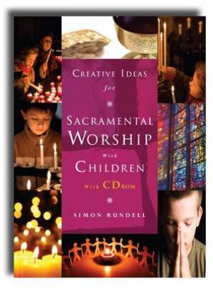 Creative Ideas For Sacramental Worship By Simon Rundell 9781848250925