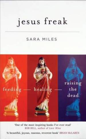 Jesus Freak By Sara Miles (Paperback) 9781848251236