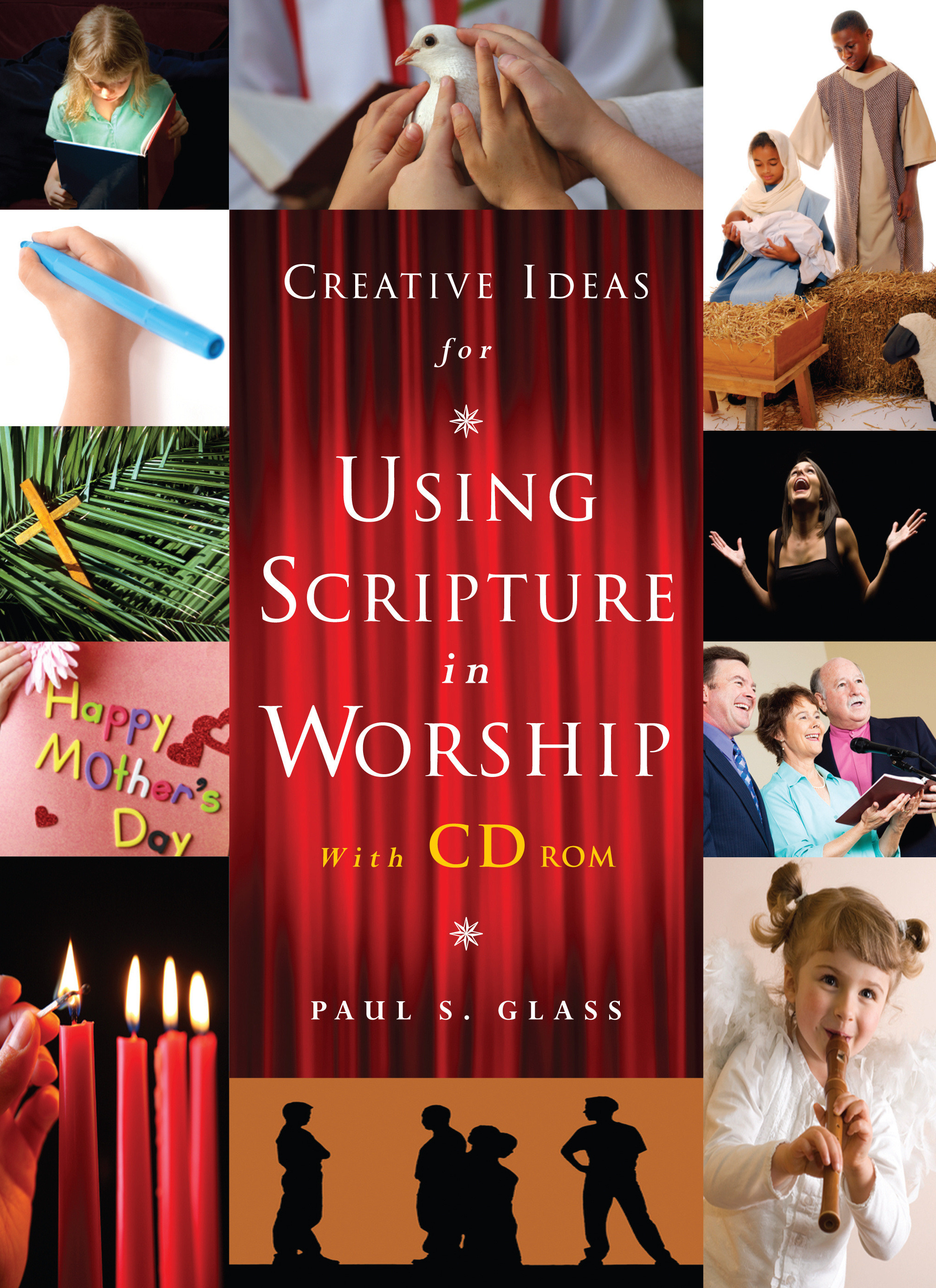 Creative Ideas for Using Scripture in Worship By Paul S Glass