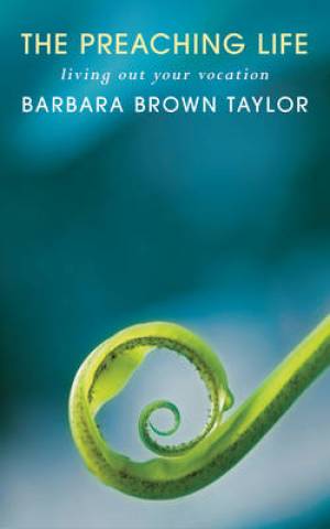 The Preaching Life By Barbara Brown Taylor (Paperback) 9781848253186