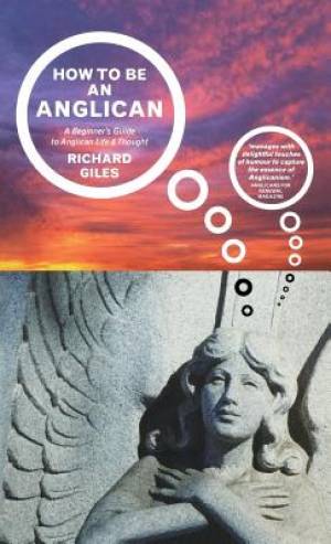 How to be an Anglican By Richard Giles (Hardback) 9781848256989