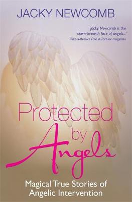 Protected by Angels Magical True Stories of Angelic Intervention