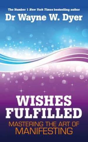 Wishes Fulfilled By Wayne W Dyer (Paperback) 9781848508156