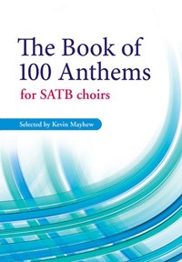 The Book of 100 Anthems for SATB Choirs By Kevin Mayhew (Paperback)