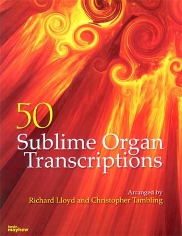 50 Sublime Organ Transcriptions By Richard Lloyd Christopher Tambling