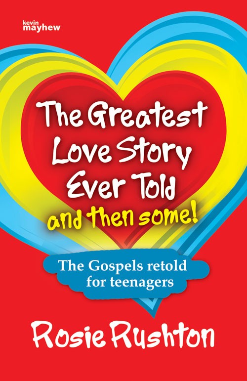 The Greatest Love Story Ever Told and Then Some By Rosie Rushton