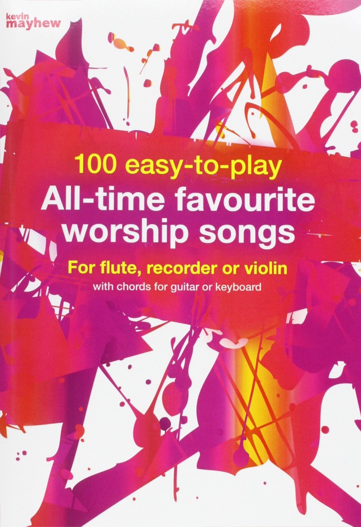 100 Easy To Play All Time Favourite Worship Songs By Kevin Mayhew