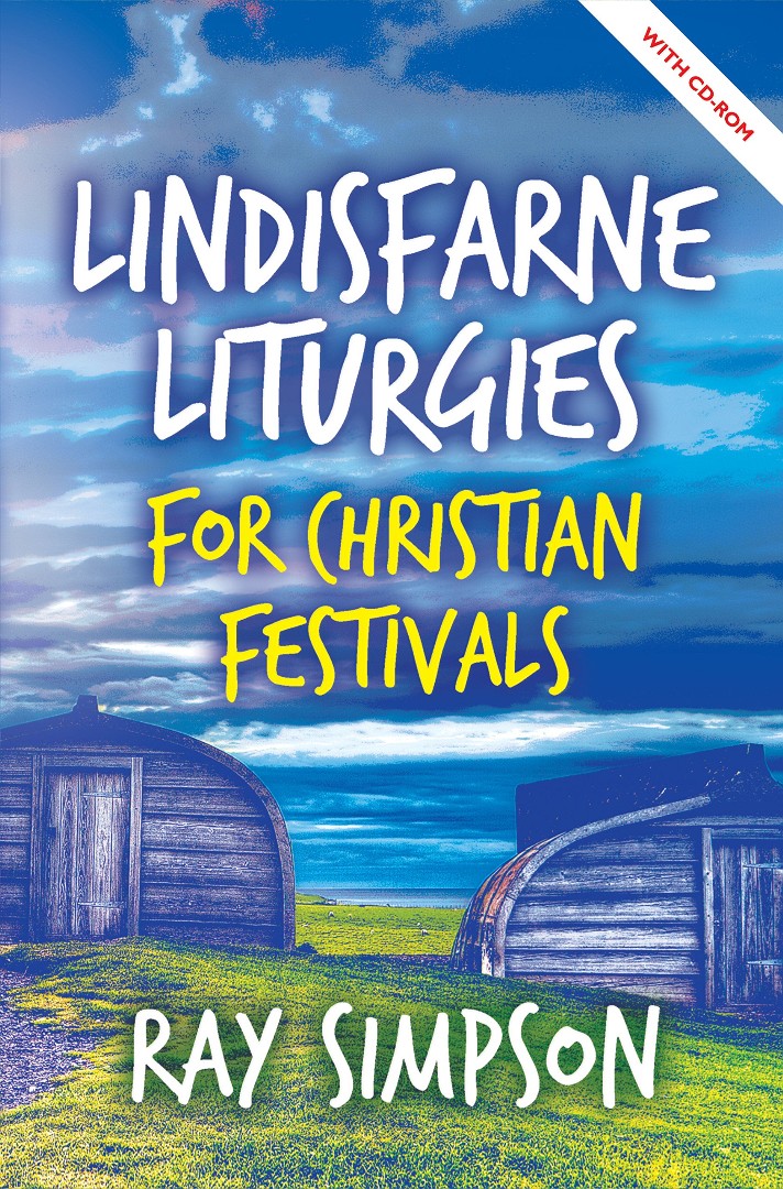 Lindisfarne Liturgies for Christian Festivals By Ray Simpson