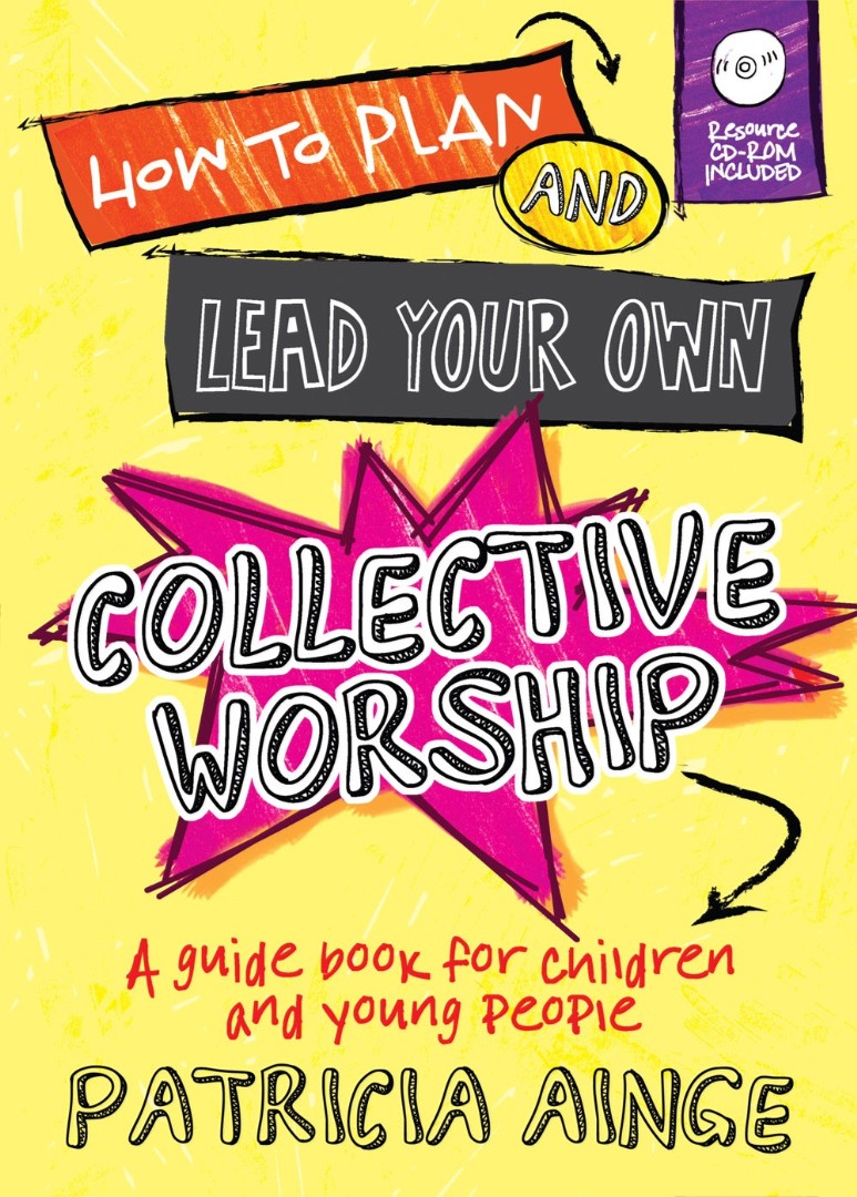 How to Plan and Lead Your Own Collective Worship By Patricia Ainge