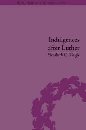 Indulgences After Luther By Elizabeth C Tingle (Hardback)