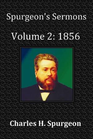 Spurgeon's Sermons Volume 2 1856- With Full Scriptural Index