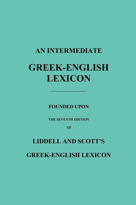 An Intermediate Greek-English Lexicon By H G Liddell Robert Scott