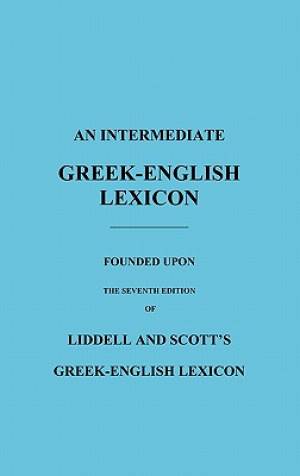 An Intermediate Greek-English Lexicon By H G Liddell Robert Scott