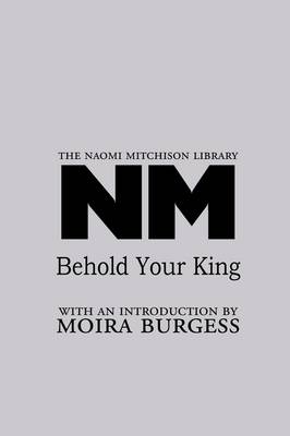 Behold Your King By Mitchison Naomi (Paperback) 9781849210317