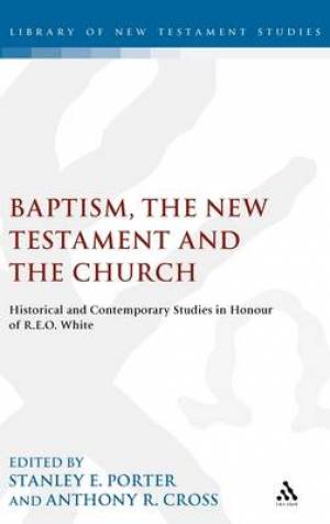 Baptism the New Testament and the Church By Porter Stanley E