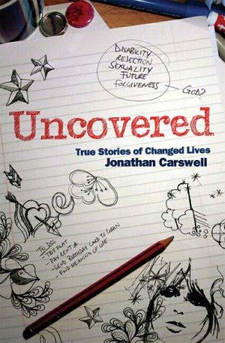 Uncovered True Stories of Changed Lives By Jonathan Carswell