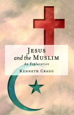 Jesus And The Muslim By Kenneth Cragg (Paperback) 9781851681808