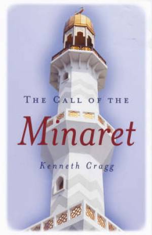 Call Of The Minaret By Kenneth Cragg (Paperback) 9781851682102