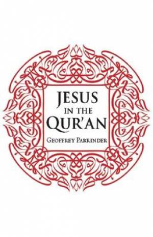 Jesus in the Qur'an By Geoffrey Parrinder (Paperback) 9781851689996