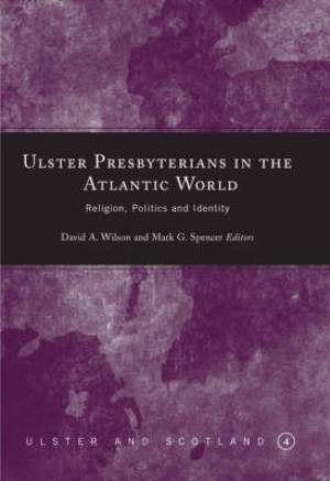 Ulster Presbyterians In The Atlantic World (Hardback) 9781851829491