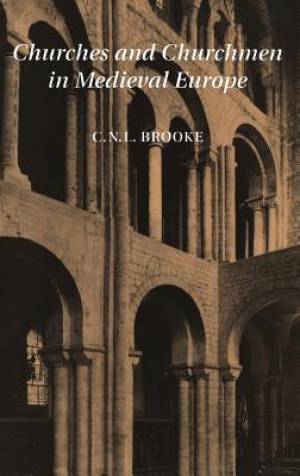 Churches and Churchmen in Medieval Europe By C N L Brooke (Hardback)