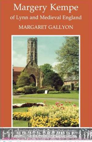 Margery Kempe Of Lynn And Medieval England By Margaret Gallyon