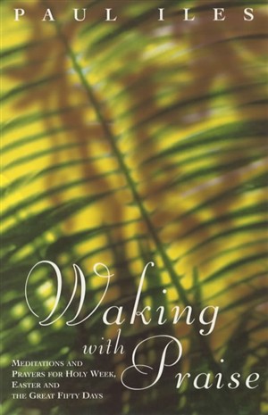 Waking with Praise By Paul Iles (Paperback) 9781853111976