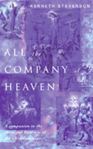 All the Company of Heaven Companion to the Principal Festivals of the