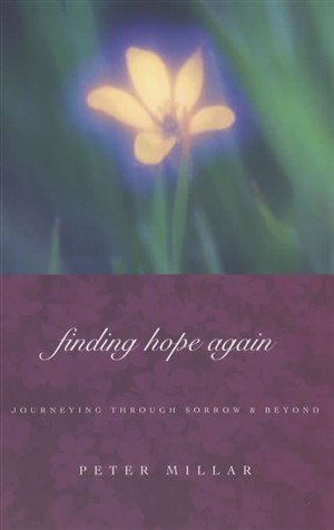 Finding Hope Again Journeying Beyond Sorrow By Peter Millar