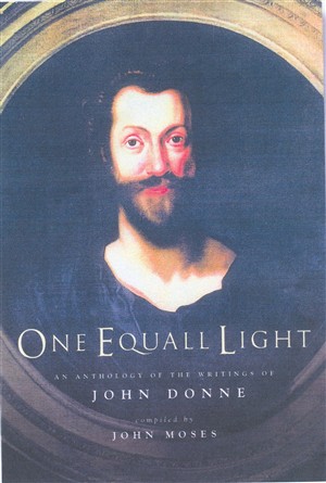 One Equal Light An Anthology of Writings by John Donne By John Donne