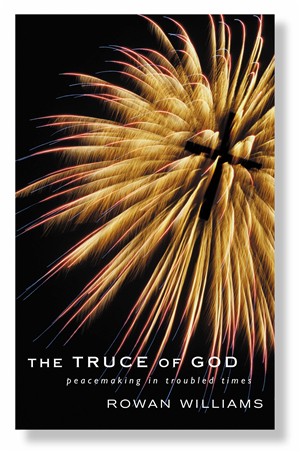 The Truce of God Peacemaking in Troubled Times By Rowan Williams