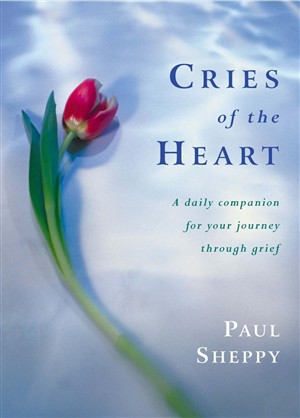 Cries of the Heart A Daily Companion for Your Journey Through Grief